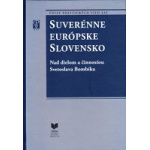 Suverénne európske Slovensko. Nad dielom a činnosťou Svetoslava Bombíka