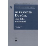 Alexander Dubček – jeho doba a súčasnosť