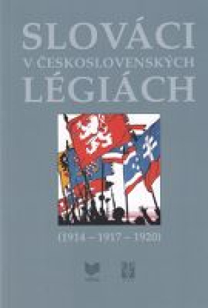 Slováci v československých légiách (1914 – 1917 – 1920)